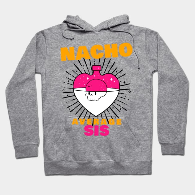 Nacho average Sis 6.0 Hoodie by 2 souls